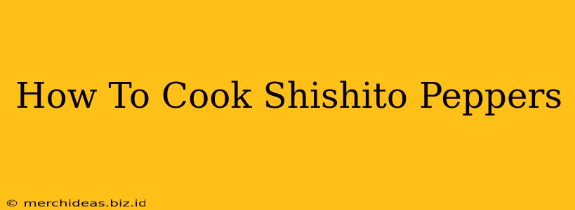 How To Cook Shishito Peppers