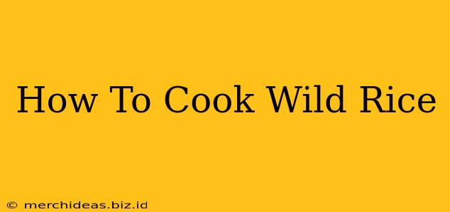 How To Cook Wild Rice