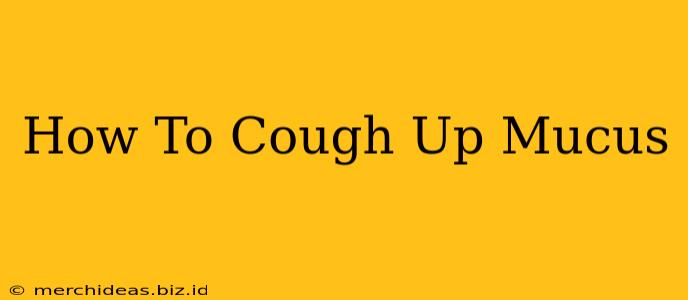 How To Cough Up Mucus