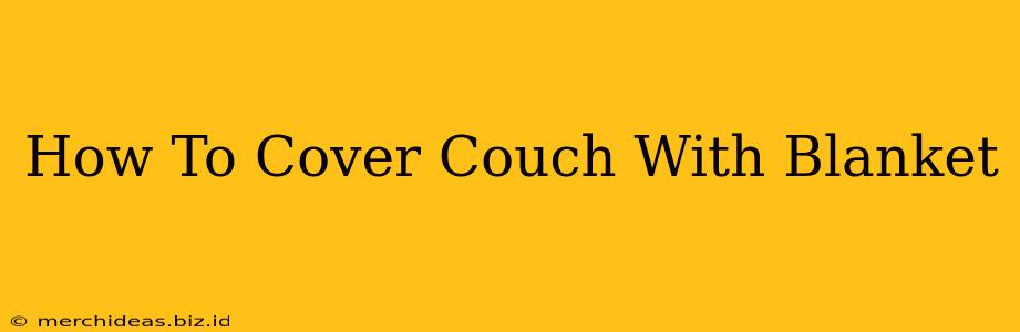 How To Cover Couch With Blanket