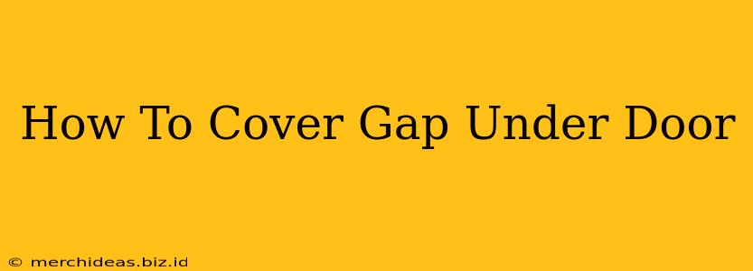 How To Cover Gap Under Door