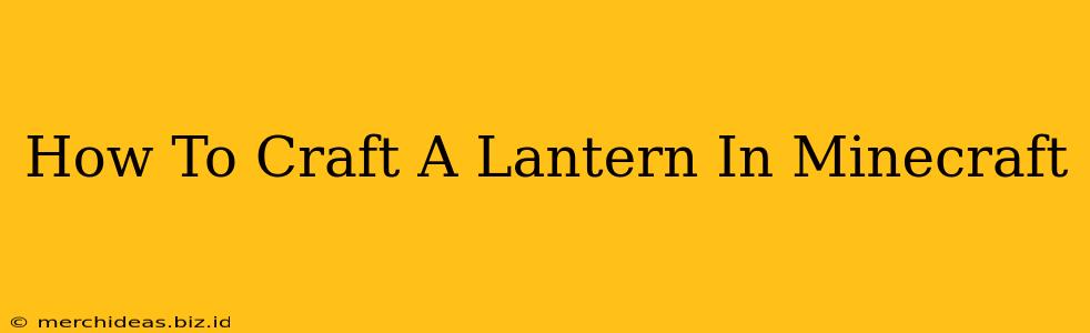 How To Craft A Lantern In Minecraft