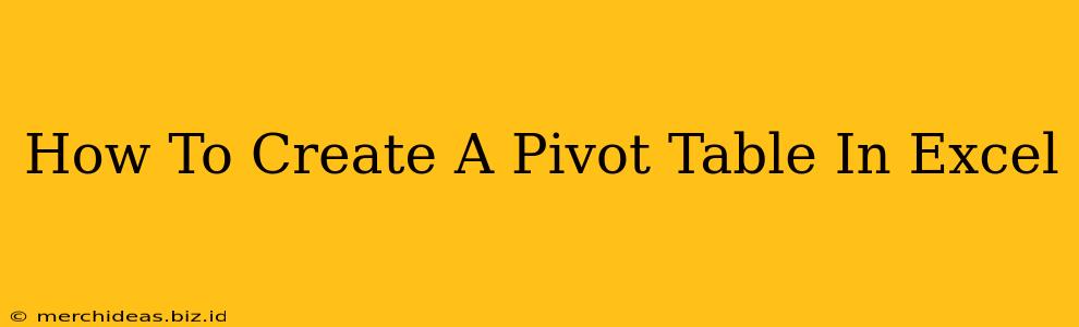 How To Create A Pivot Table In Excel