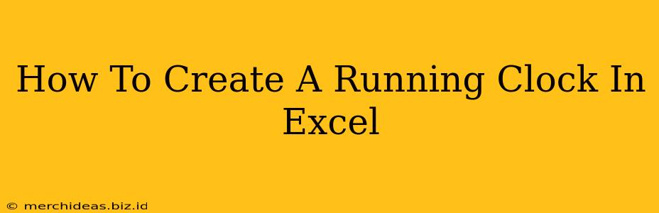 How To Create A Running Clock In Excel