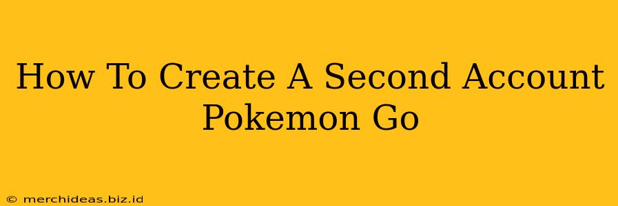 How To Create A Second Account Pokemon Go