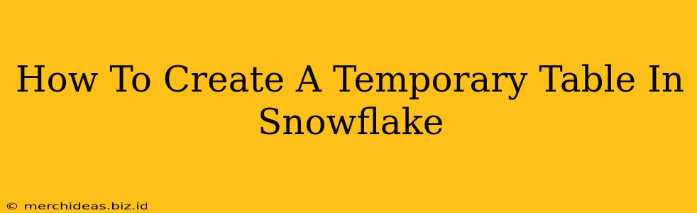 How To Create A Temporary Table In Snowflake