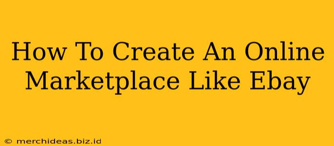 How To Create An Online Marketplace Like Ebay