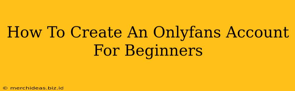 How To Create An Onlyfans Account For Beginners