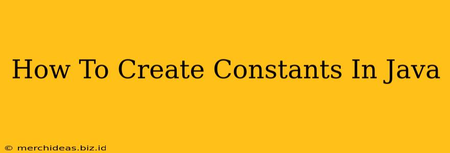 How To Create Constants In Java