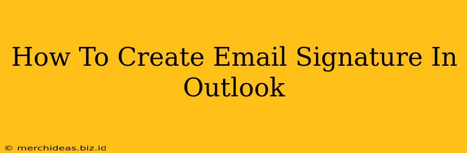 How To Create Email Signature In Outlook