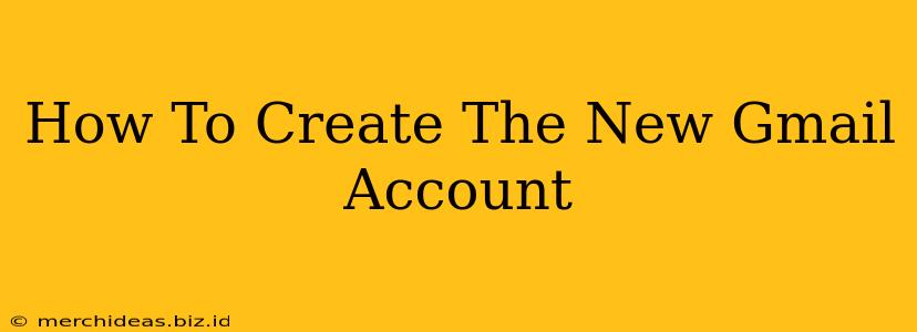 How To Create The New Gmail Account