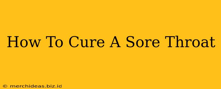 How To Cure A Sore Throat