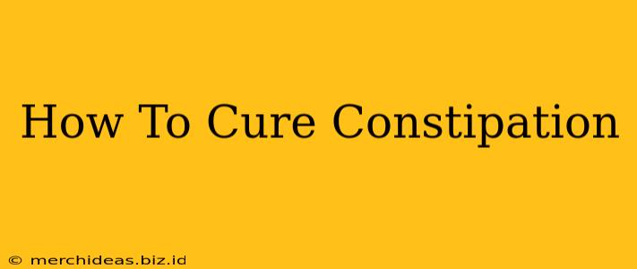 How To Cure Constipation