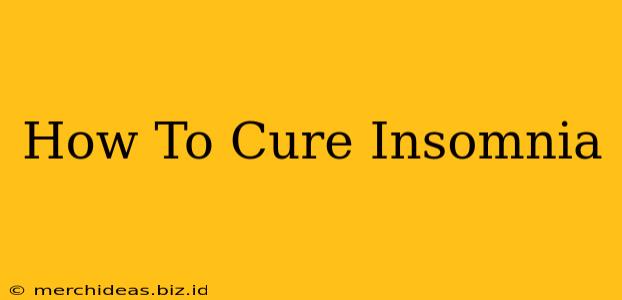 How To Cure Insomnia