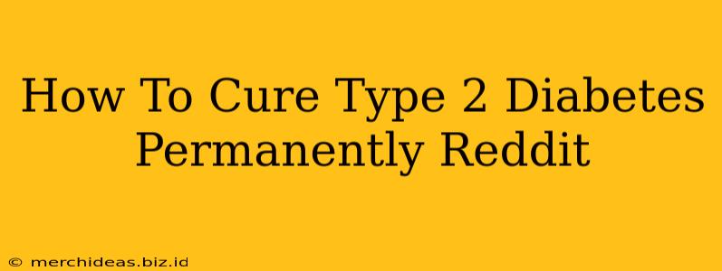 How To Cure Type 2 Diabetes Permanently Reddit