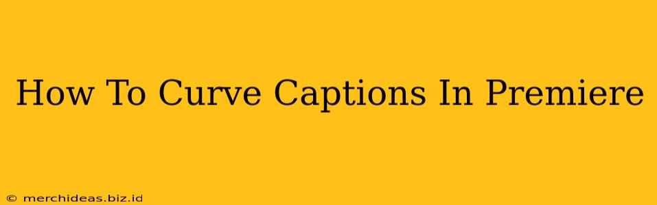 How To Curve Captions In Premiere