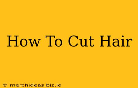 How To Cut Hair