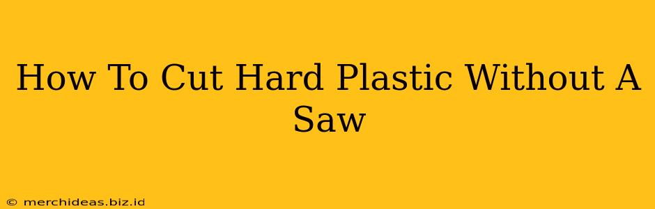 How To Cut Hard Plastic Without A Saw