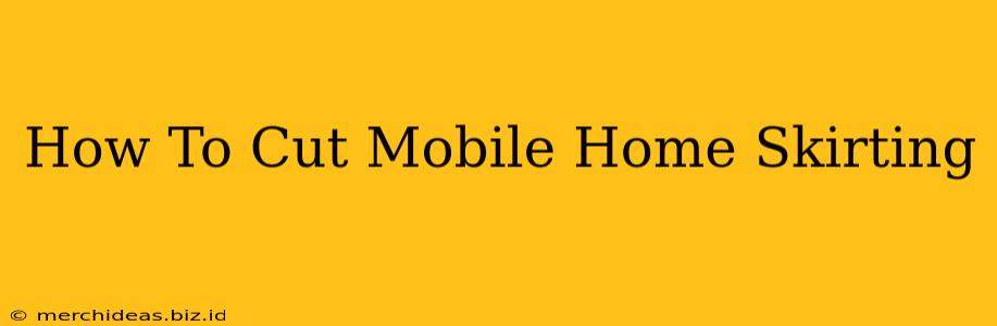 How To Cut Mobile Home Skirting
