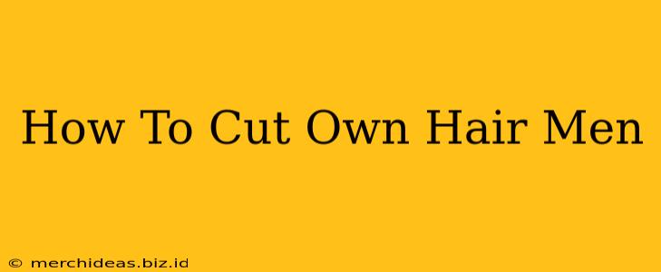 How To Cut Own Hair Men