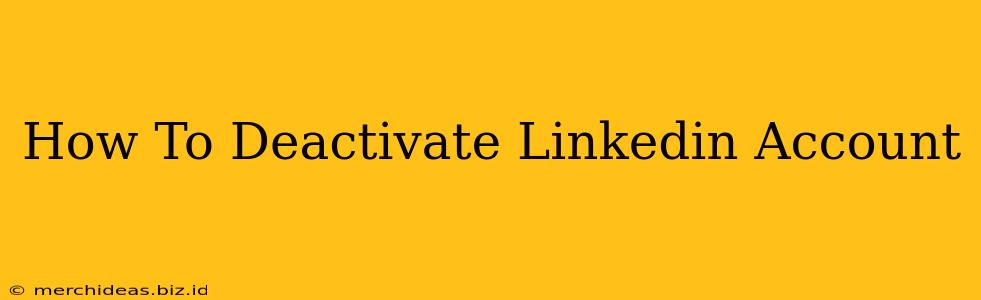 How To Deactivate Linkedin Account