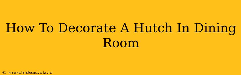 How To Decorate A Hutch In Dining Room