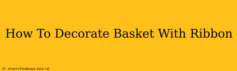 How To Decorate Basket With Ribbon