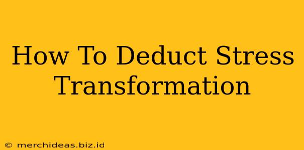 How To Deduct Stress Transformation