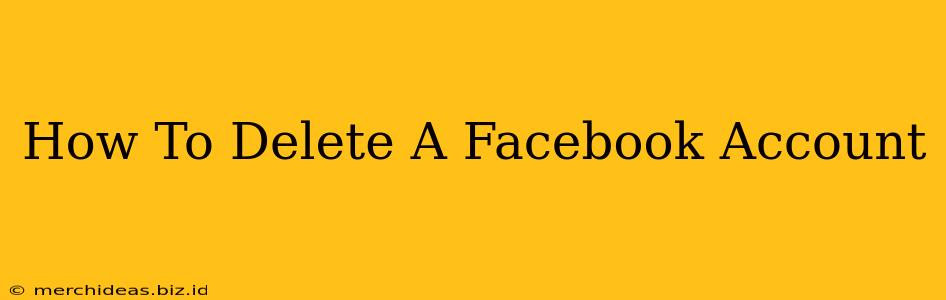 How To Delete A Facebook Account