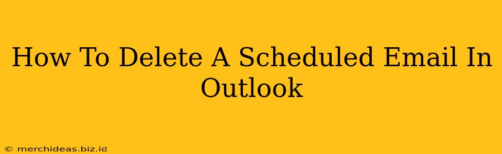 How To Delete A Scheduled Email In Outlook