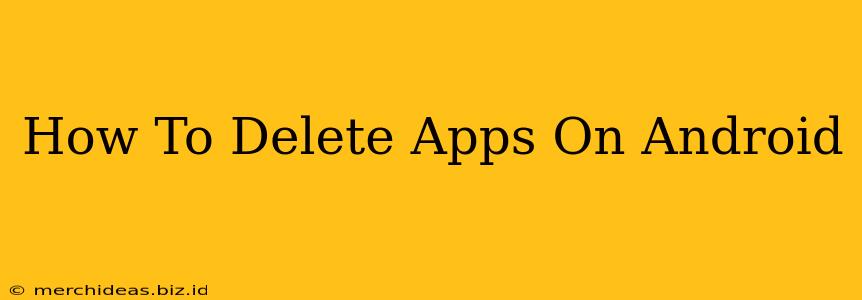 How To Delete Apps On Android