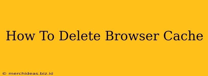 How To Delete Browser Cache