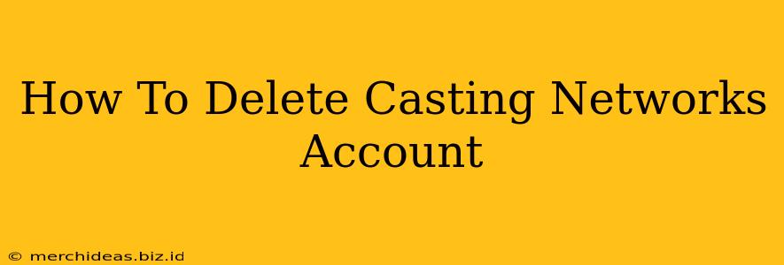 How To Delete Casting Networks Account