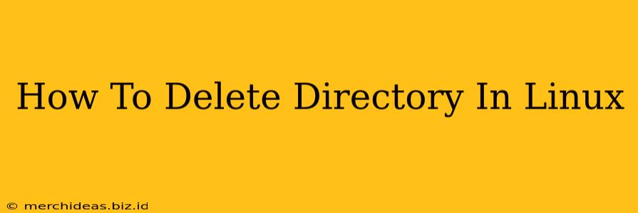 How To Delete Directory In Linux