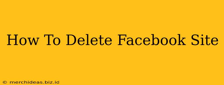 How To Delete Facebook Site