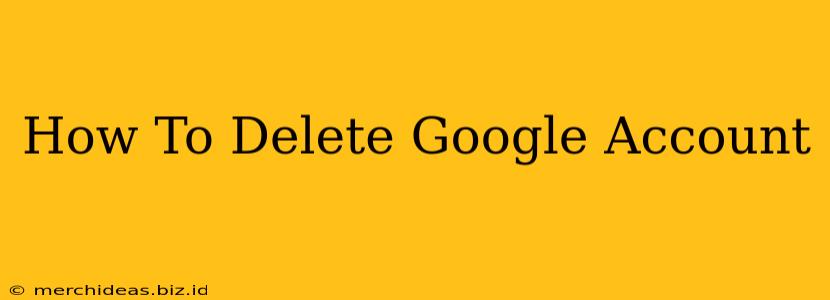 How To Delete Google Account