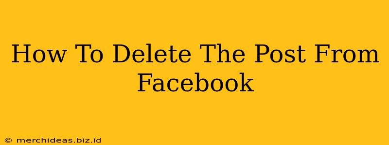 How To Delete The Post From Facebook