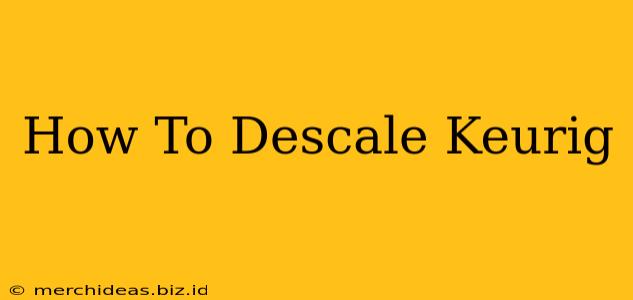 How To Descale Keurig