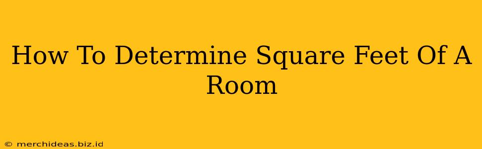 How To Determine Square Feet Of A Room