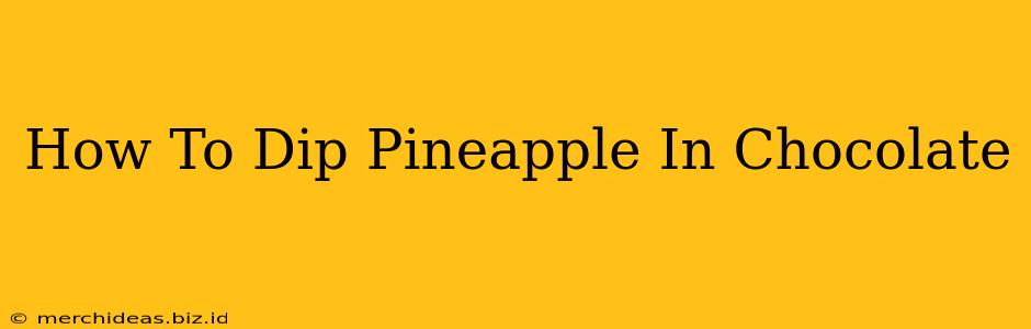 How To Dip Pineapple In Chocolate
