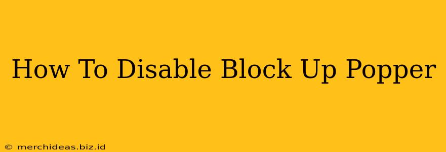 How To Disable Block Up Popper