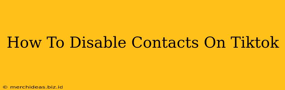 How To Disable Contacts On Tiktok