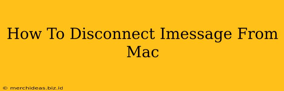 How To Disconnect Imessage From Mac