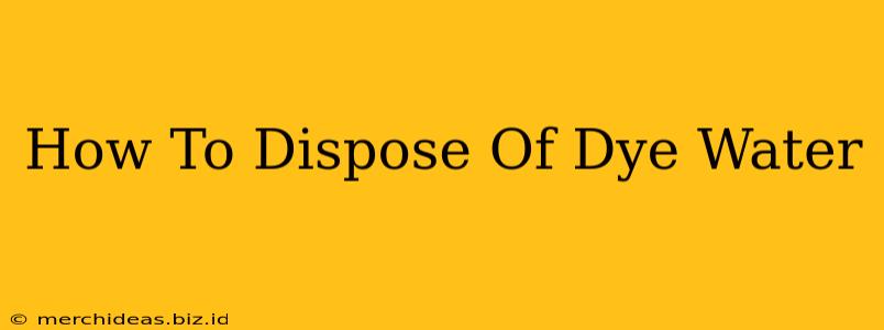 How To Dispose Of Dye Water