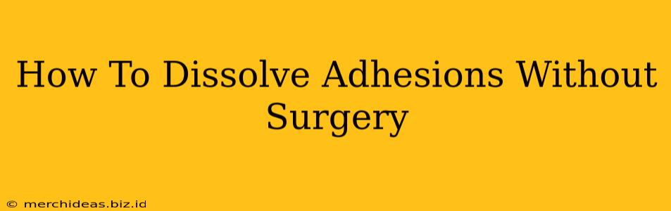 How To Dissolve Adhesions Without Surgery