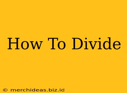 How To Divide