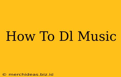 How To Dl Music