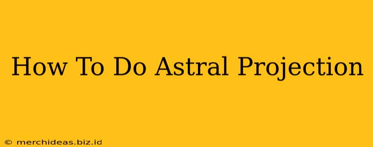 How To Do Astral Projection