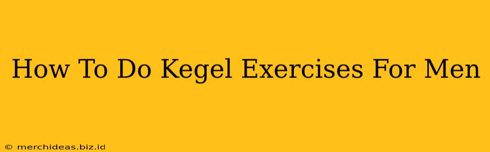 How To Do Kegel Exercises For Men