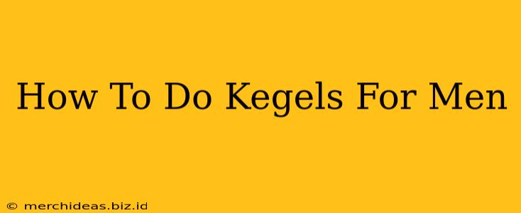 How To Do Kegels For Men